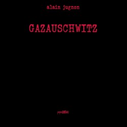 GAZAUSCHWITZ/Alain Jugnon